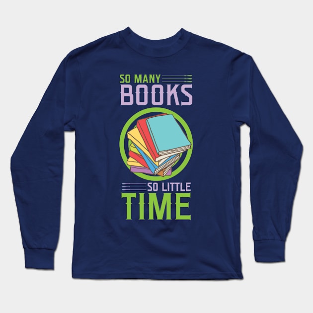 So Many Books So Little Time Long Sleeve T-Shirt by SiGo